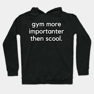 Gym more importanter then scool- a funny gym design Hoodie